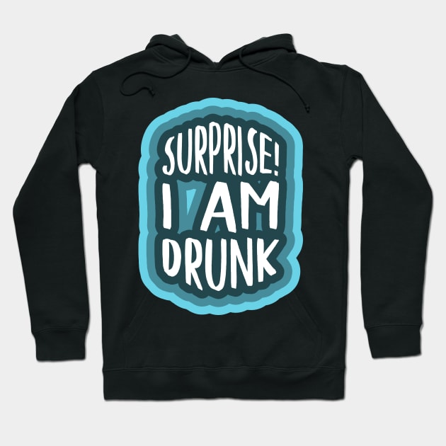 Surprise I am drunk Hoodie by PCB1981